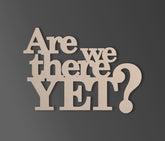 are we there yet wall sign