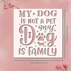 Creative Canvas My Dog is My Family Reusable Painting Stencil, PET DIY Art Template for Walls, Wood Signs, Tiles and Canvas Decor, Cliths