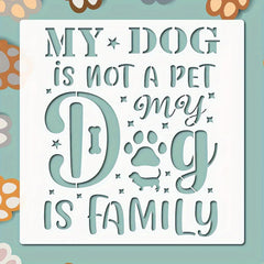 Creative Canvas My Dog is My Family Reusable Painting Stencil, PET DIY Art Template for Walls, Wood Signs, Tiles and Canvas Decor, Cliths