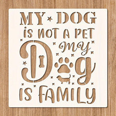 Creative Canvas My Dog is My Family Reusable Painting Stencil, PET DIY Art Template for Walls, Wood Signs, Tiles and Canvas Decor, Cliths